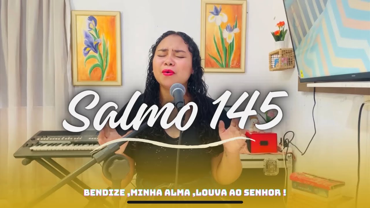 Salmo 145 - Bendize,minha alma,louva ao Senhor!