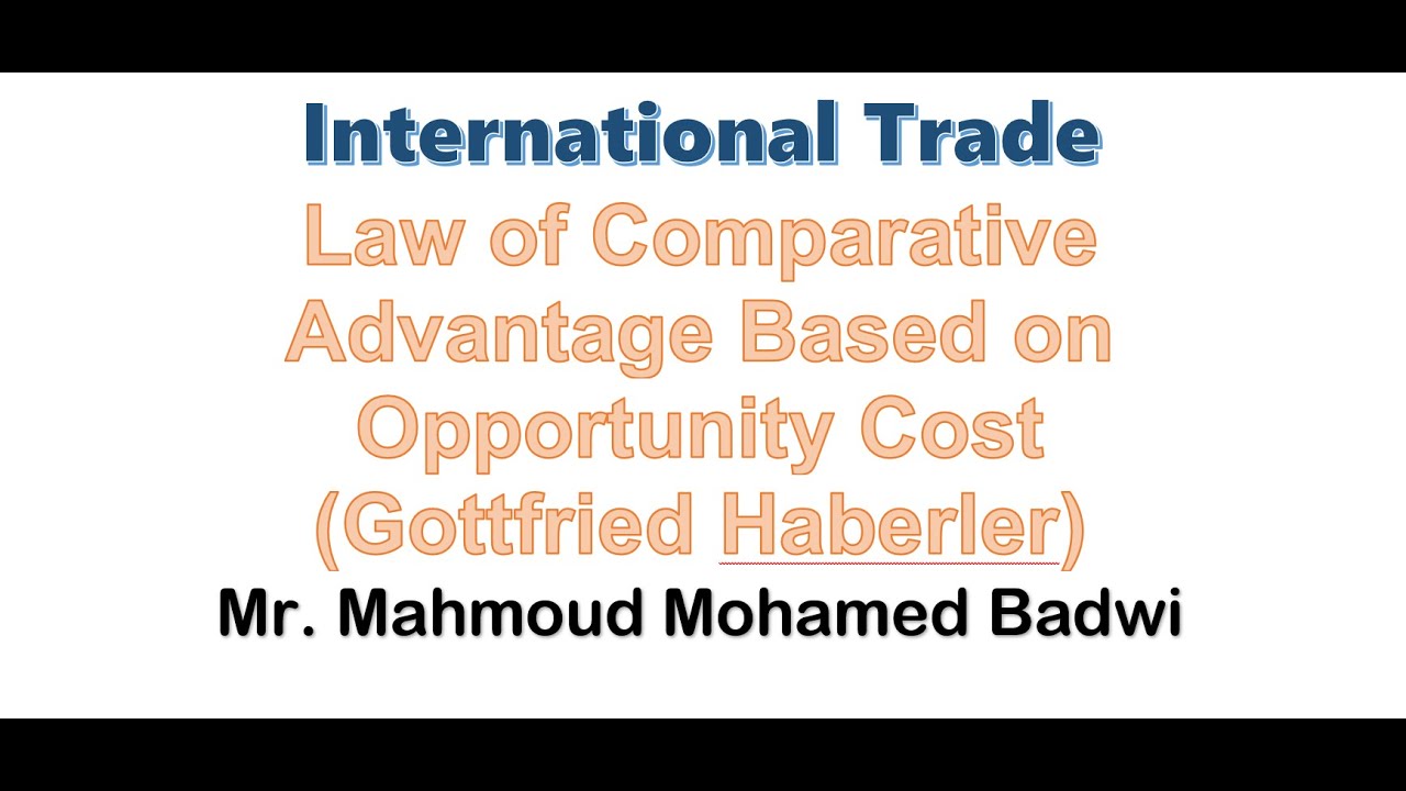 4- International Trade - Law of Comparative Advantage Based on Opportunity Cost (Gotfried Haberler)