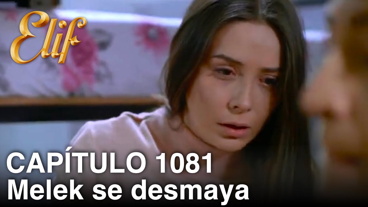 Elif Capítulo 1081 | Melek se desmaya