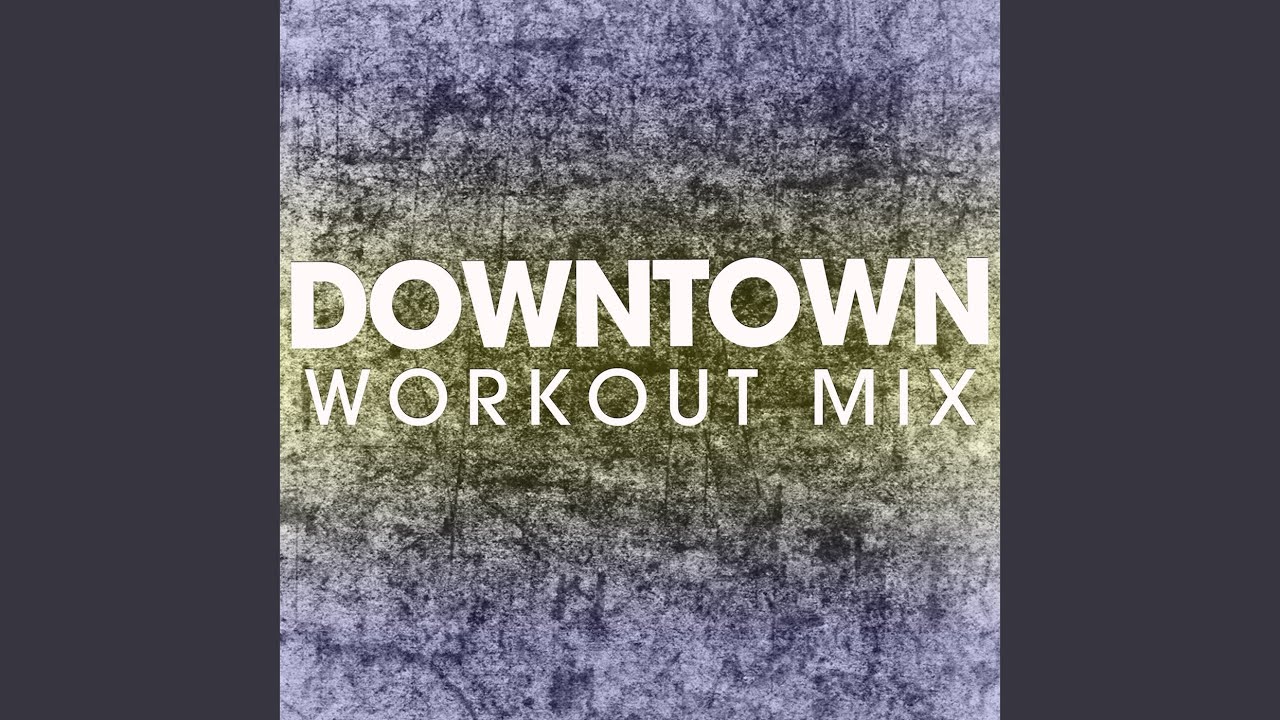 Downtown (Extended Workout Mix)