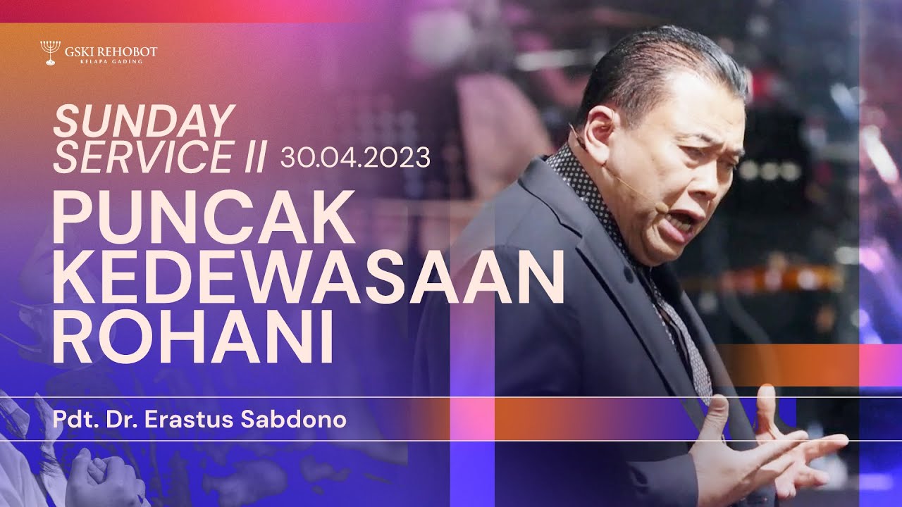 PUNCAK KEDEWASAAN ROHANI | Pdt. Dr. Erastus Sabdono | SS II - 30 April 2023 | 17.00 WIB