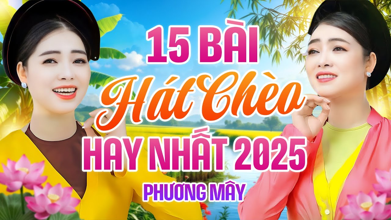 Phương Mây - 15 Bài Hát Chèo Hay Nhất 2025 | Chèo Phương Mây Ngọt Ngào Chinh Phục Trái Tim Khán Giả