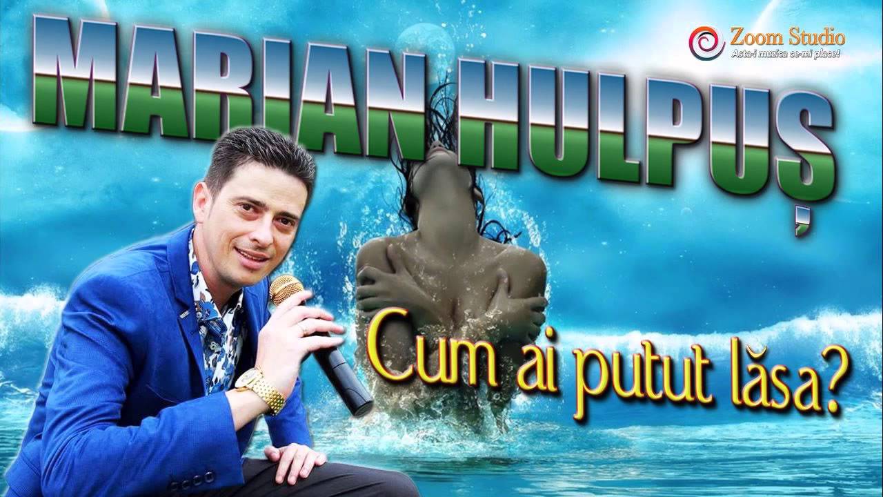 MARIAN HULPUS - CUM AI PUTUT LASA?