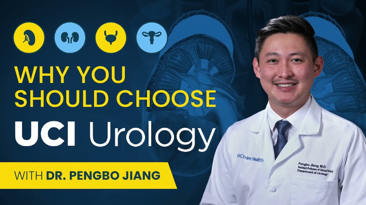 Why You Should Choose UCI Urology with Dr. Pengbo Jiang