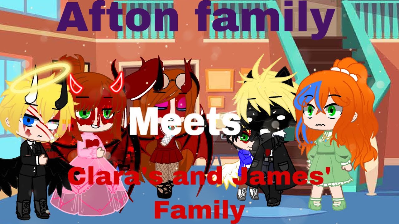 The Afton Family meets Clara&rsquo;s and James&rsquo; family|| Gacha club|| My Au