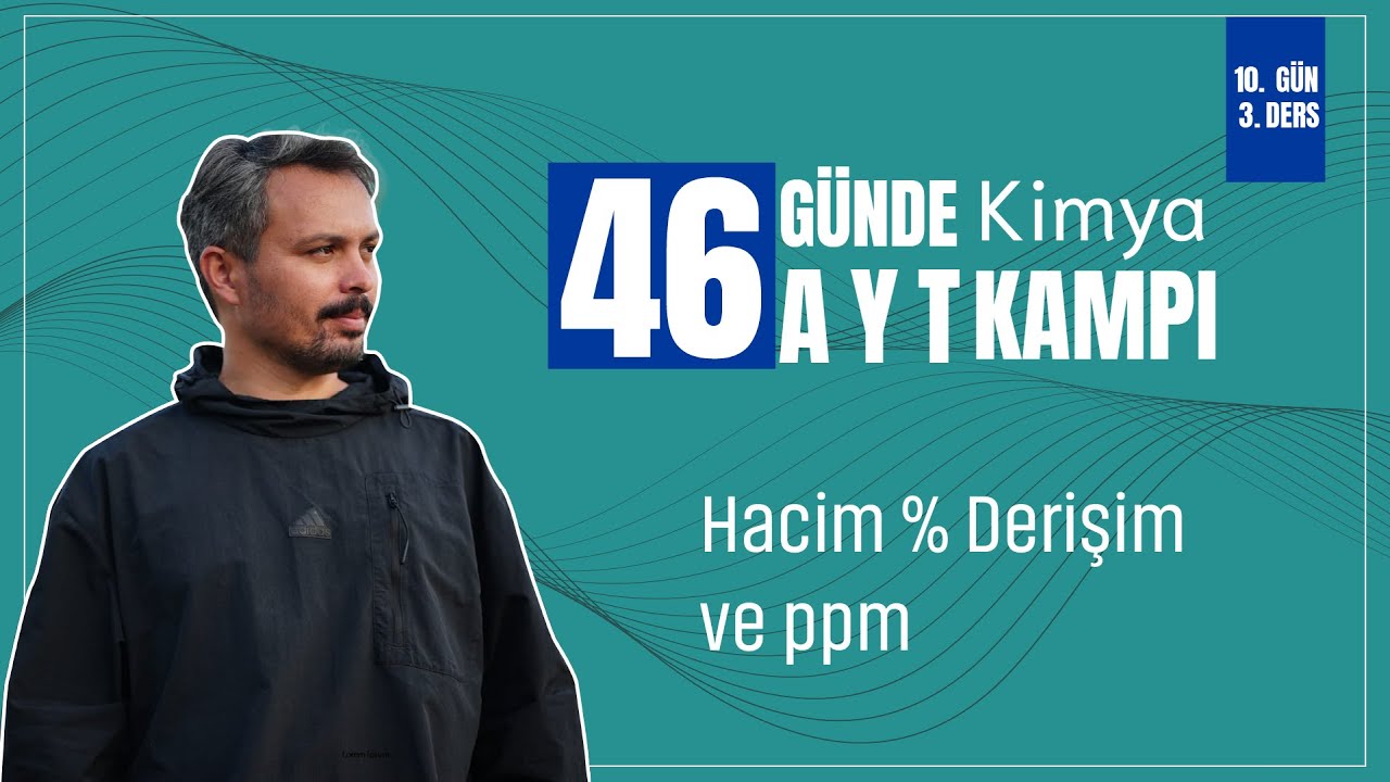 Hacimce Yüzde Derişim ve ppm | 10. Gün 3. Ders | 46 Günde AYT Kimya Kampı