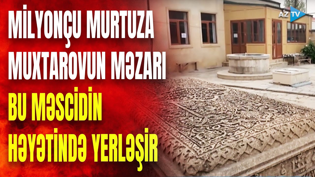 X&uuml;susiyyətlərinə g&ouml;rə digərlərindən fərqlənən unikal məscid: həyətində Murtuza Muxtarovun məzarı var