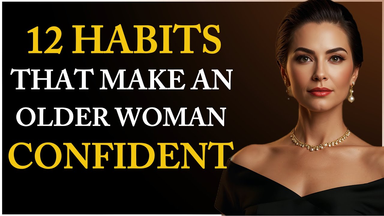 12 HABITS That Make an Older Woman CONFIDENT