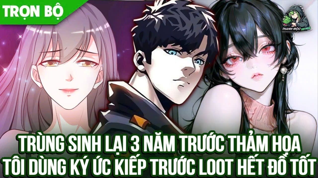 [ Trọn bộ ] Trùng Sinh Trở Lại 3 Năm Trước Thảm Họa Tôi Dùng Ký Ức Loot Hết Đồ Ngon