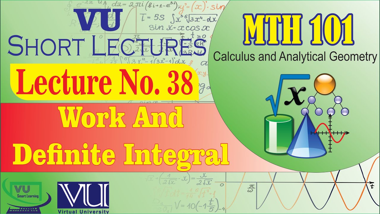 MTH101 Short Lecture 38 | Work and Definite Integral in Calculus | Calculus | VU Smart Learning