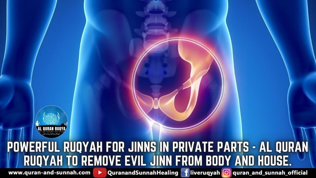 POWERFUL RUQYAH FOR JINNS IN PRIVATE PARTS - AL QURAN RUQYAH TO REMOVE EVIL JINN FROM BODY AND HOUSE