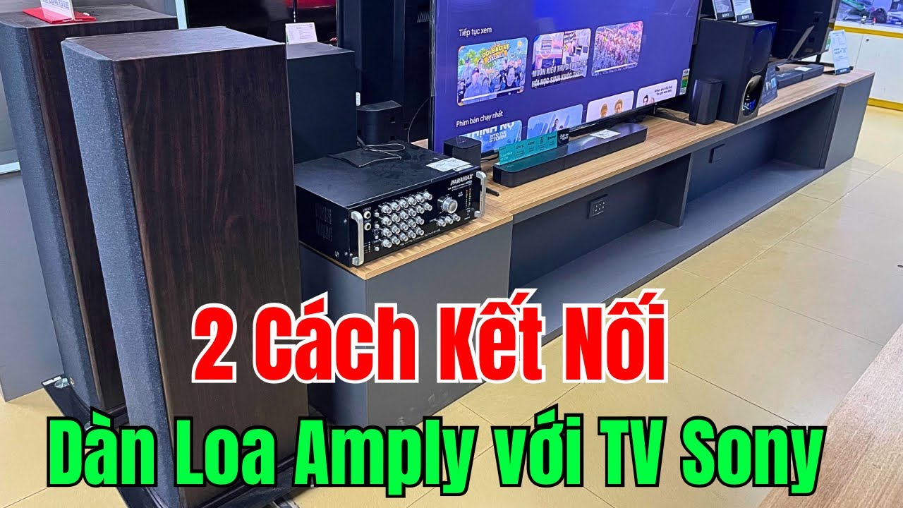 Hướng dẫn 2 cách kết nối dàn Loa Amply karaoke với Tivi Sony