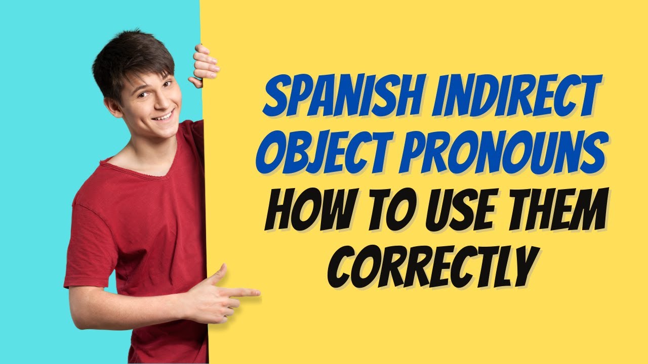 Master Spanish Indirect Object Pronouns: A Beginner's Guide to "Me, Te, Le, Nos, Os, Les"