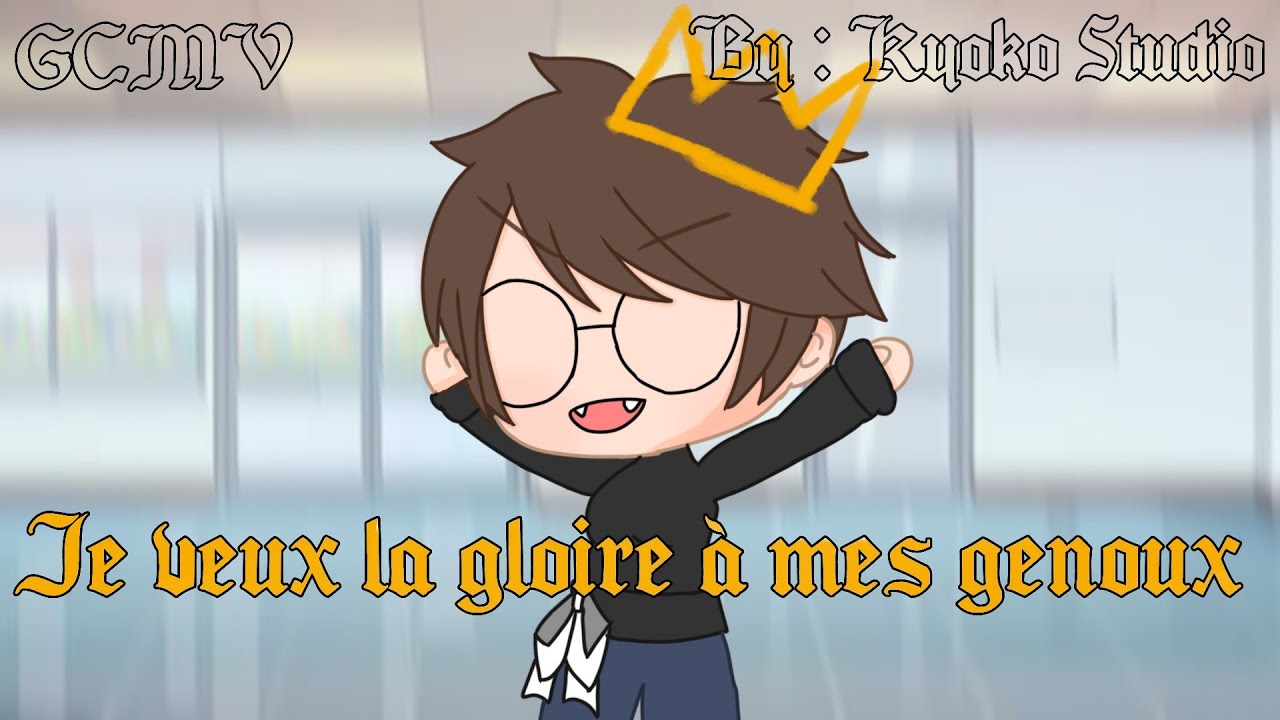 La Gloire À Mes Genoux // GCMV // By: Kyoko Studio