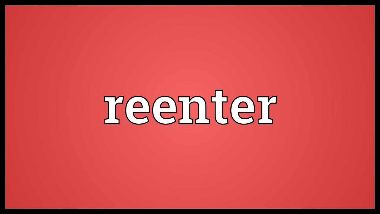 Reenter Meaning