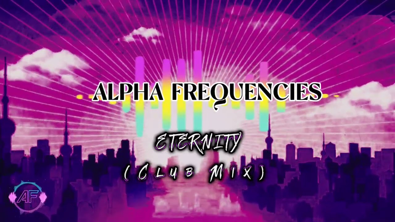 NEW RELEASE! Eternity (Club Mix) - Alpha Frequencies