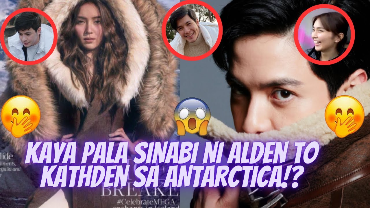 KAYA PALA SINABI TO NI ALDEN KASI KATHDEN GUSTONG PUMUNTA SA ANTARCTICA!? | HEBREWS 2:6