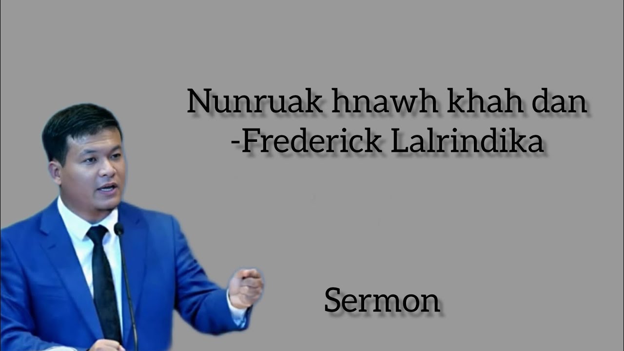 I khawharna kha i hmang tangkai thei. Frederick sermon pawimawh zual