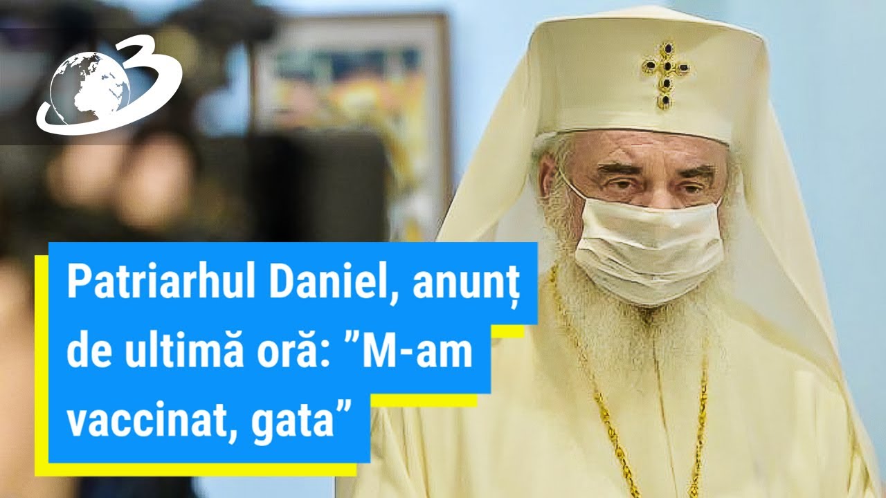 Patriarhul Daniel, anunț de ultimă oră: ”M-am vaccinat, gata”