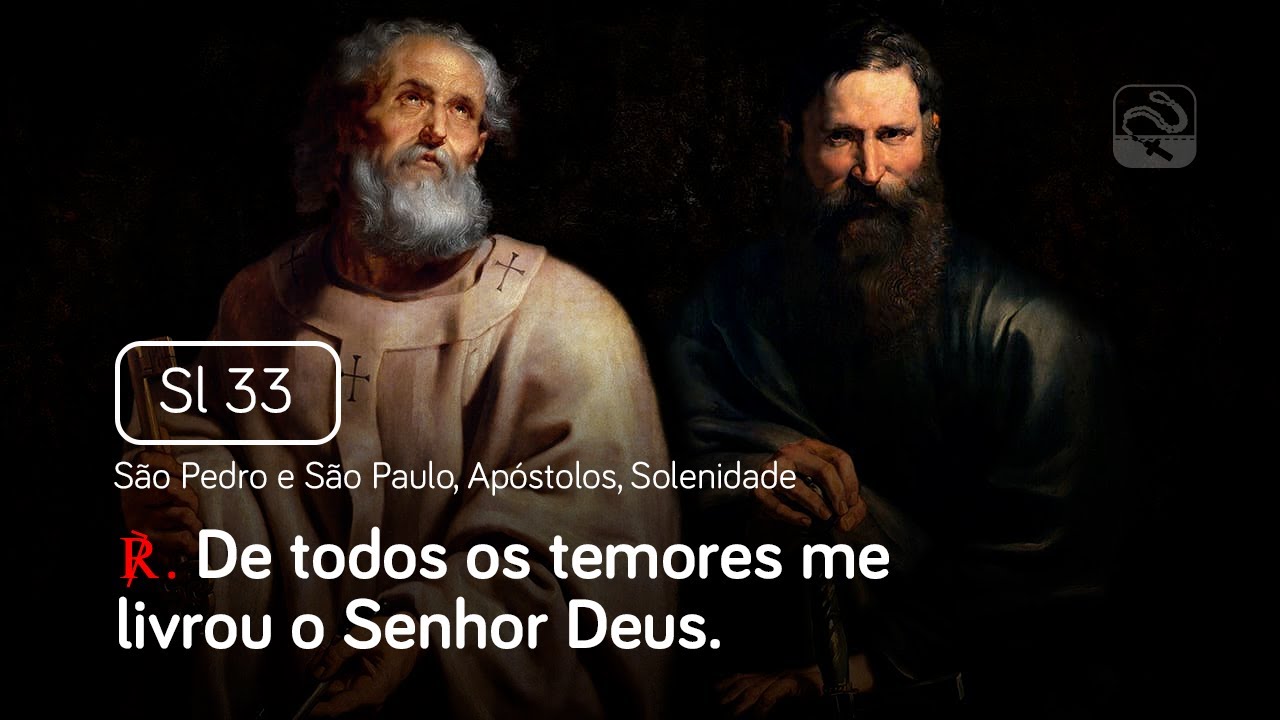 Salmo 33 De todos os temores me livrou o Senhor Deus (São Pedro e São Paulo, Apóstolos, Solenidade)