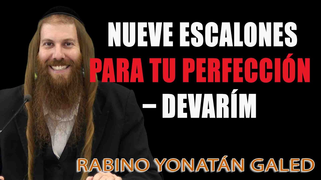 Nueve Escalones para Tu Perfección – DEVARÍM ¦ Rab Yonatán D. Galed