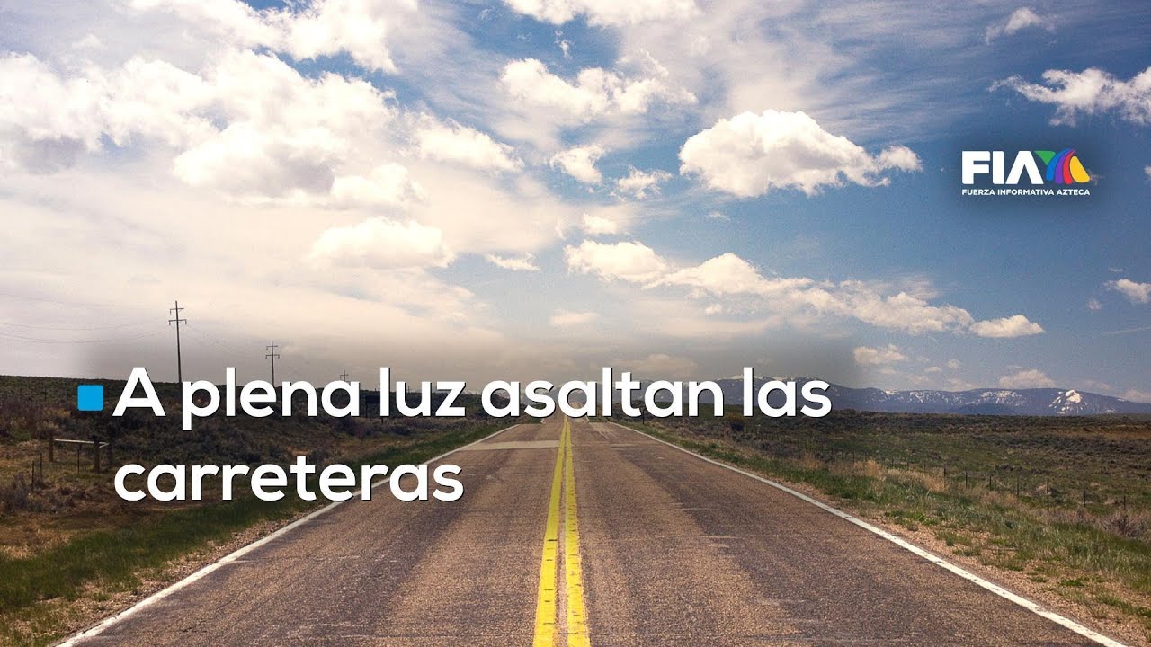 Asaltos a mano armada, así es viajar en las carreteras de México