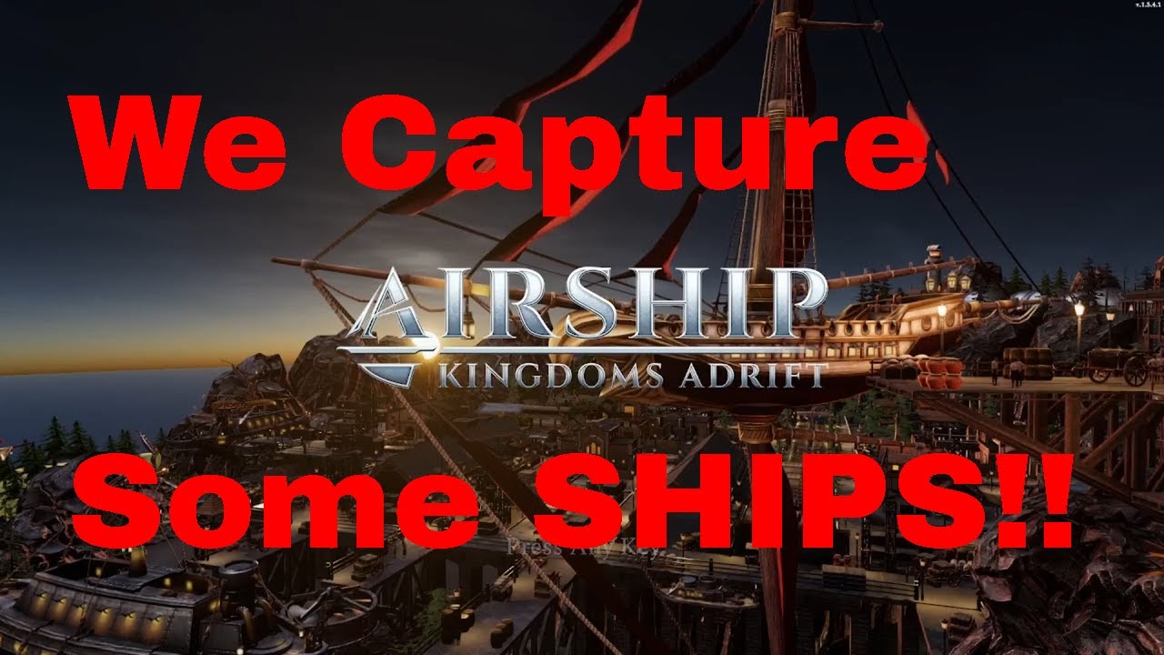 Airship Kingdoms Adrift | Ep4 | Capturing SHIPS!!