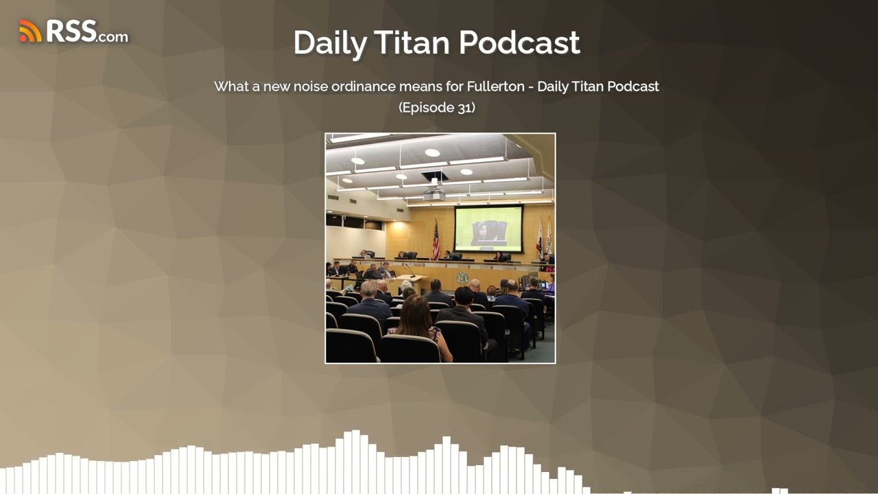 What a new noise ordinance means for Fullerton - Daily Titan Podcast (Episode 31)