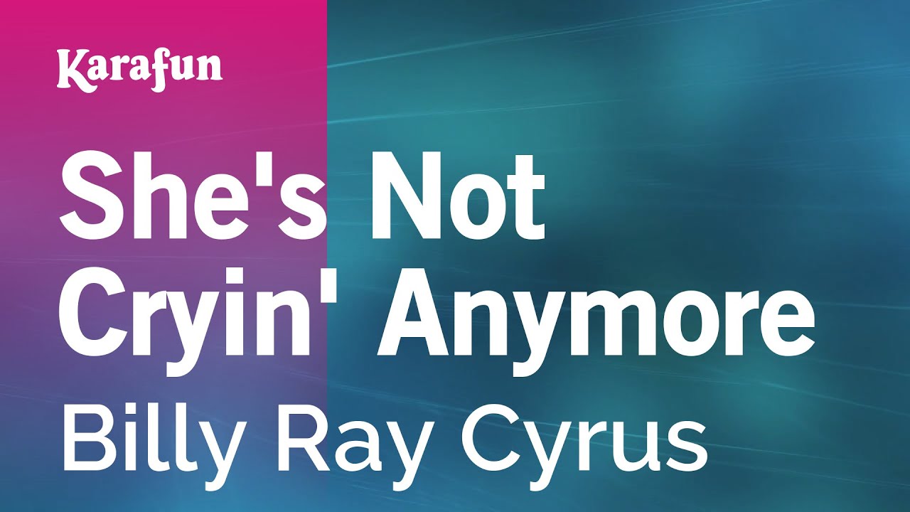 She's Not Cryin' Anymore - Billy Ray Cyrus | Karaoke Version | KaraFun