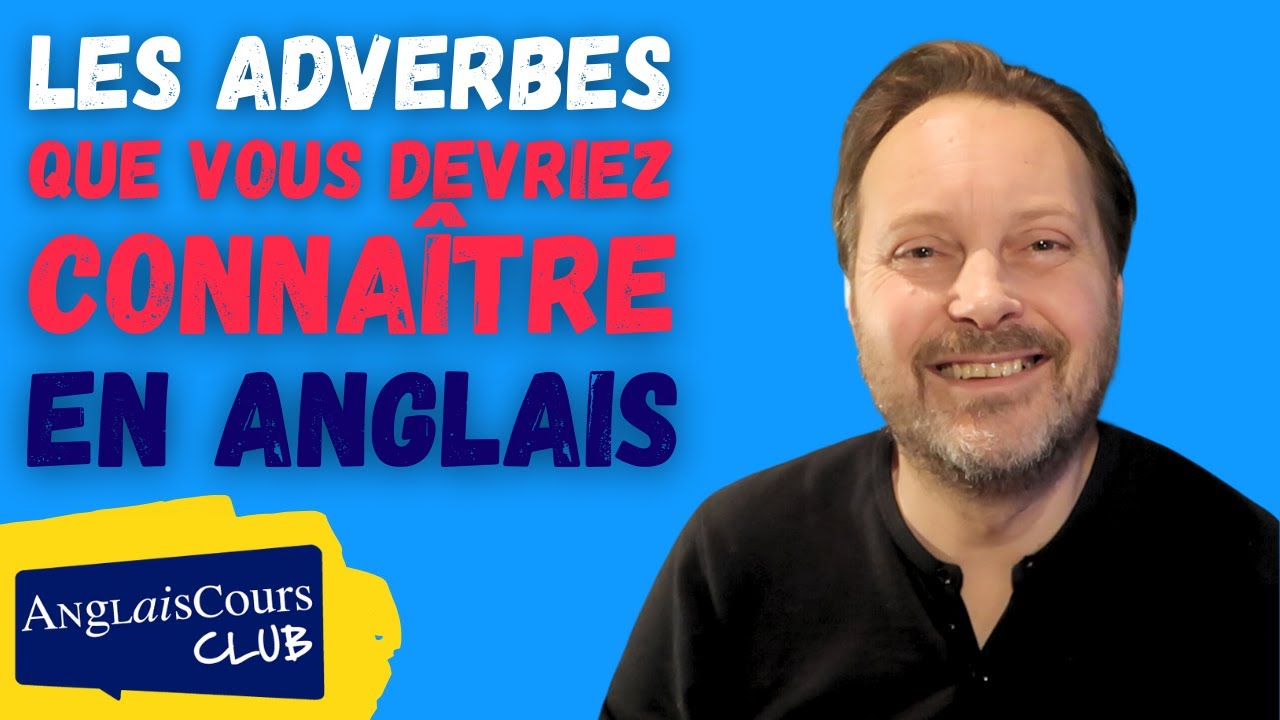 Les adverbes que vous devriez connaître en anglais