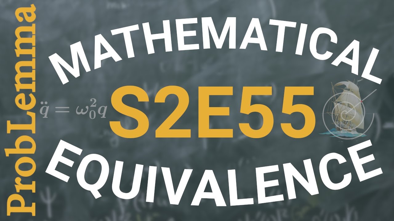 S2E55: Mathematical equivalence