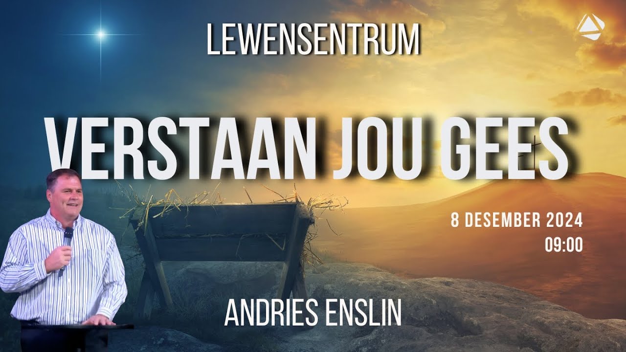 VERSTAAN JOU GEES  - 8 DESEMBER 2024