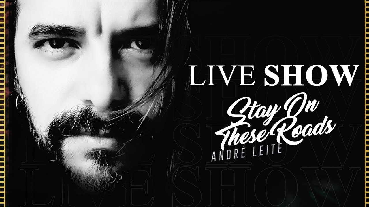 LIVE SHOW - STAY ON THESE ROADS | ANDRÉ LEITE