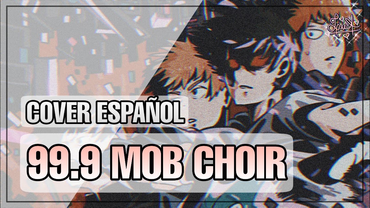 99.9 (Mob Psycho 100 OP 2) • Español/Spanish ver.【LucA feat. @CrisalMusic 】💕