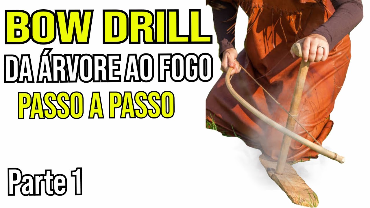 BOW DRILL, DA ÁRVORE AO FOGO PARTE 1
