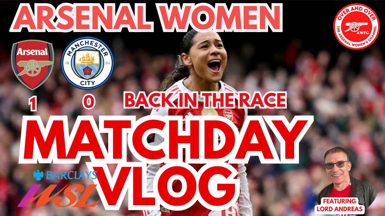 #AWFC - MATCHDAY VLOG - ARSENAL WOMEN 1 - 0 MAN. CITY WOMEN