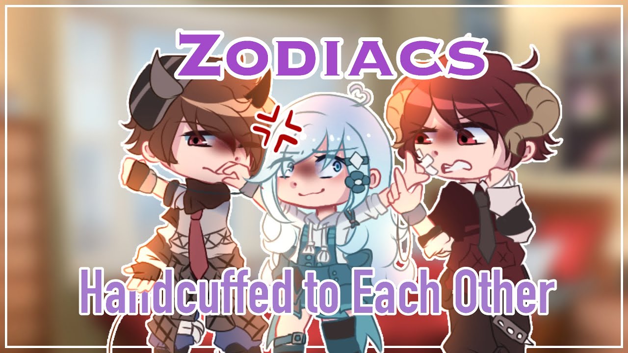 💫Zodiacs Handcuffed To Each Other 💐Gacha Club💐
