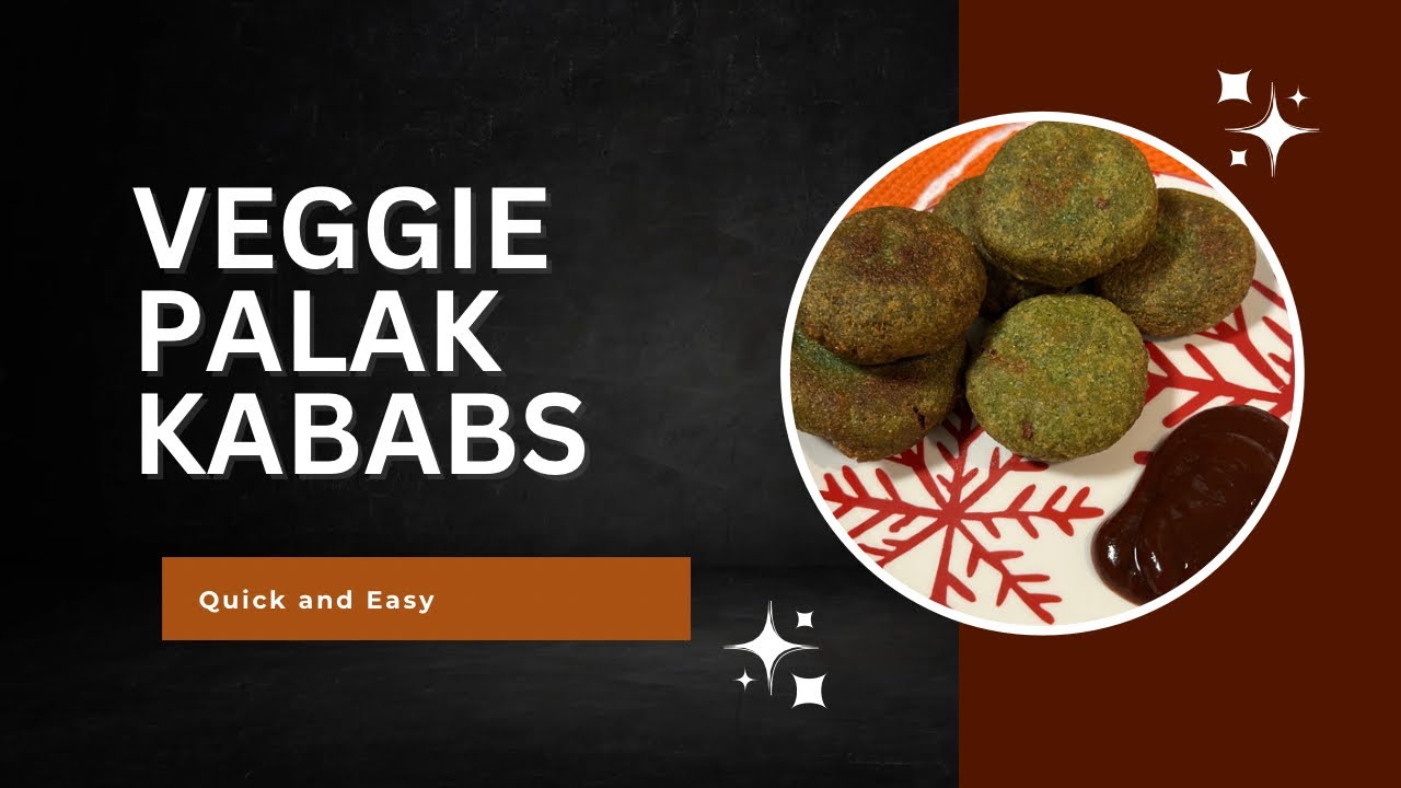 Veggie Palak Kababs- Quick and easy!