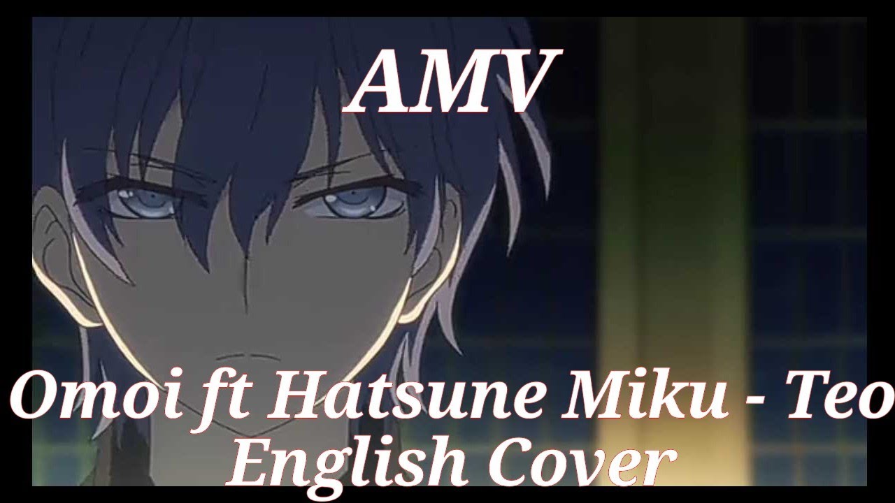 [AMV] Omoi ft Hatsune Miku - Teo English Cover #AMV