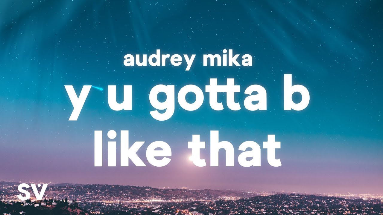 Audrey MiKa - Y U Gotta B Like That (Lyrics)