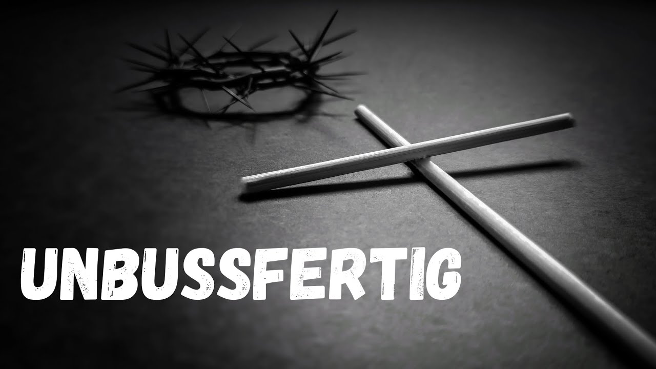 Unbußfertig - Wenn Du nicht auf Gott hören willst