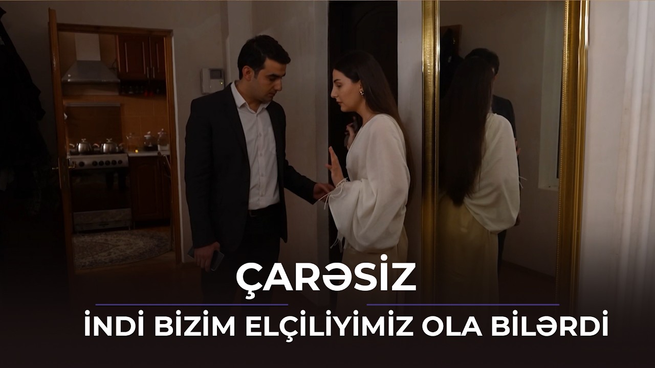 İndi bizim elçiliyimiz ola bilərdi / Çarəsiz