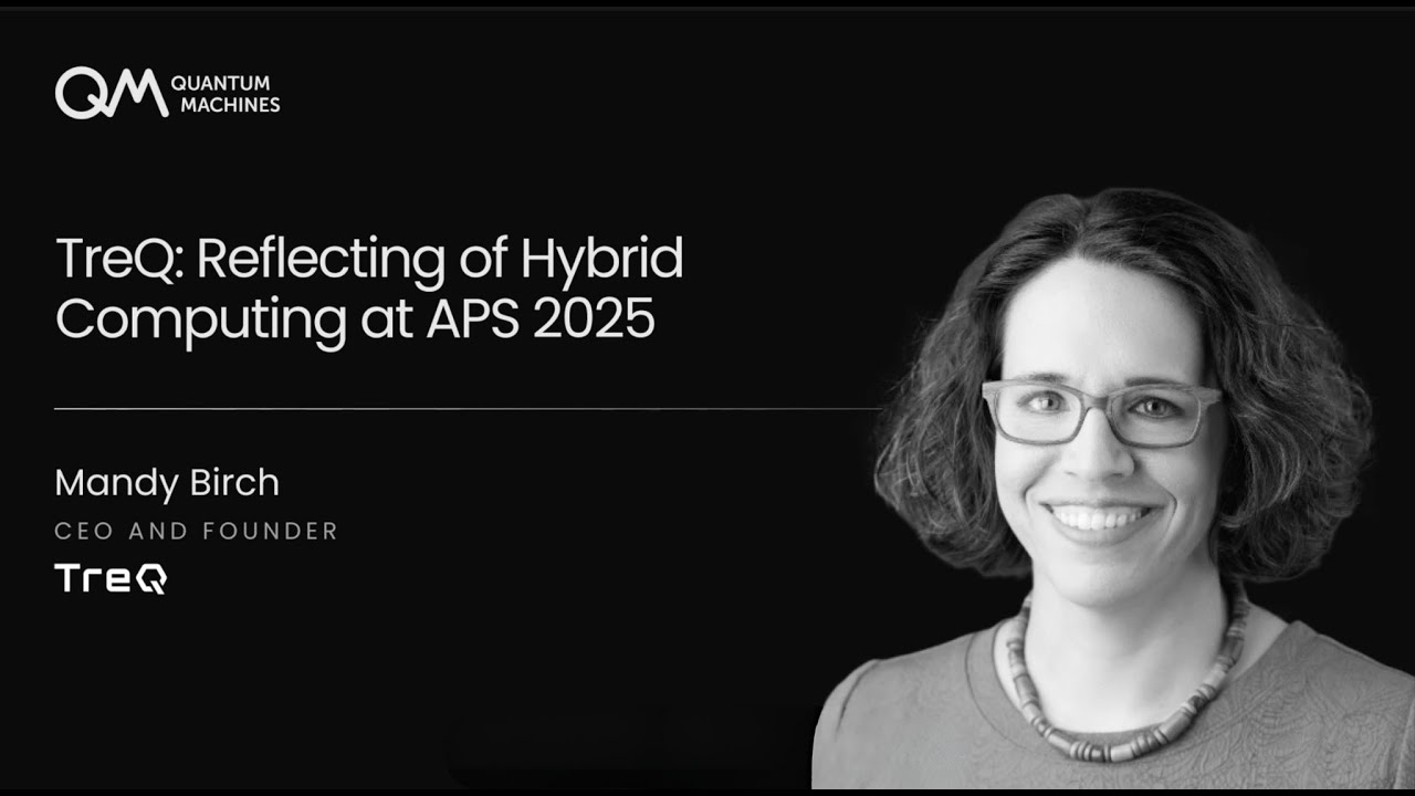 TreQ CEO Mandy Birch on Building Open-Architecture Quantum Computers | APS 2025