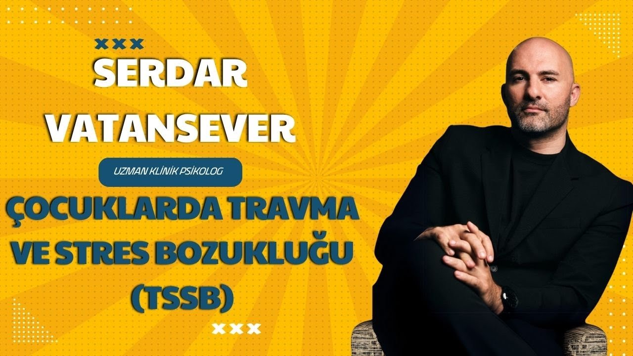SERDAR VATANSEVER | TRAVMA SONRASI STRES BOZUKLUĞU (TSSB )