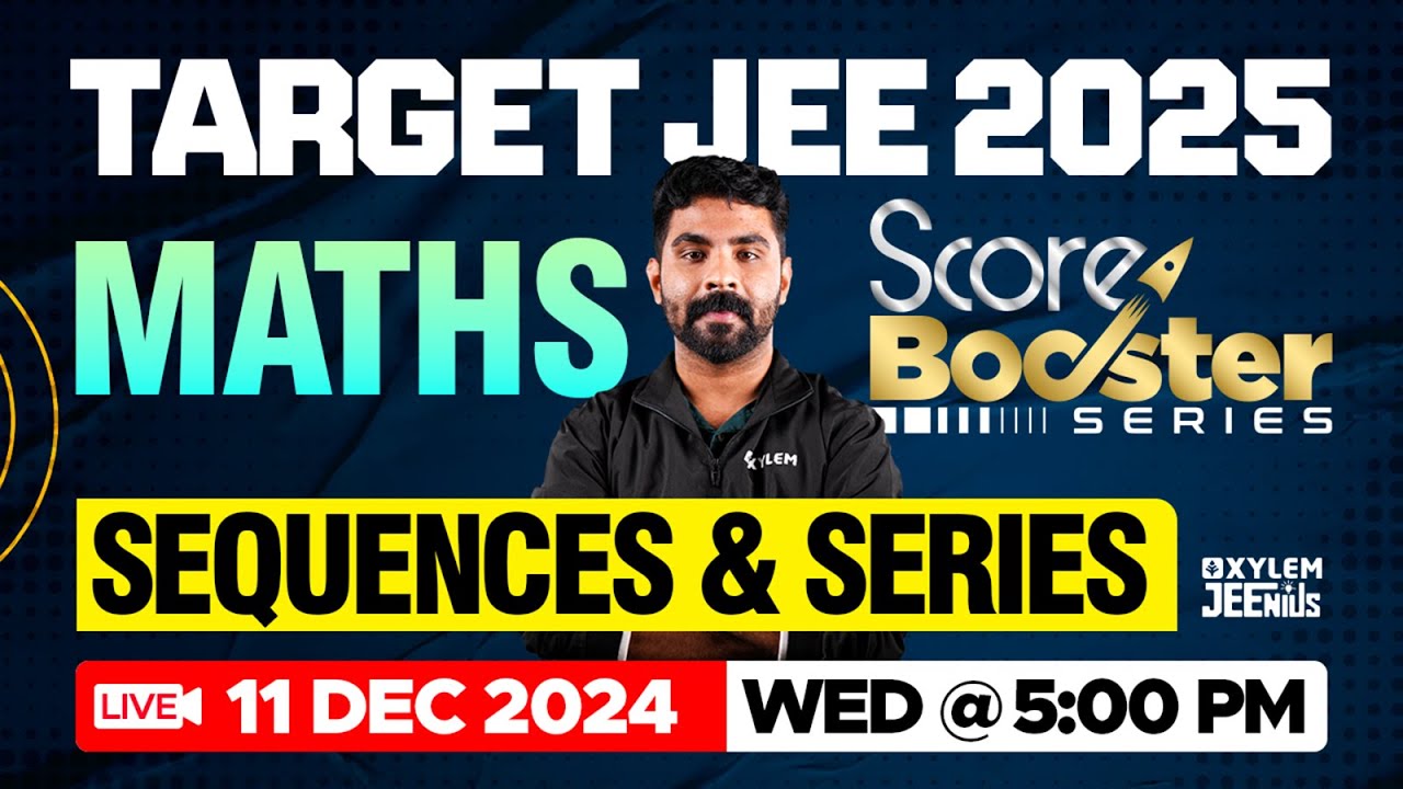 Target JEE 2025 | Maths - Sequences & Series | Score Booster Series | Xylem JEEnius