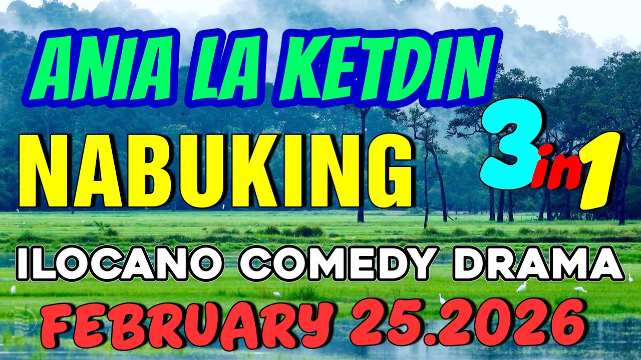 NABUKING | ANIA LA KETDIN 3in1 #51 | Ilocano comedy drama | February 25.2026