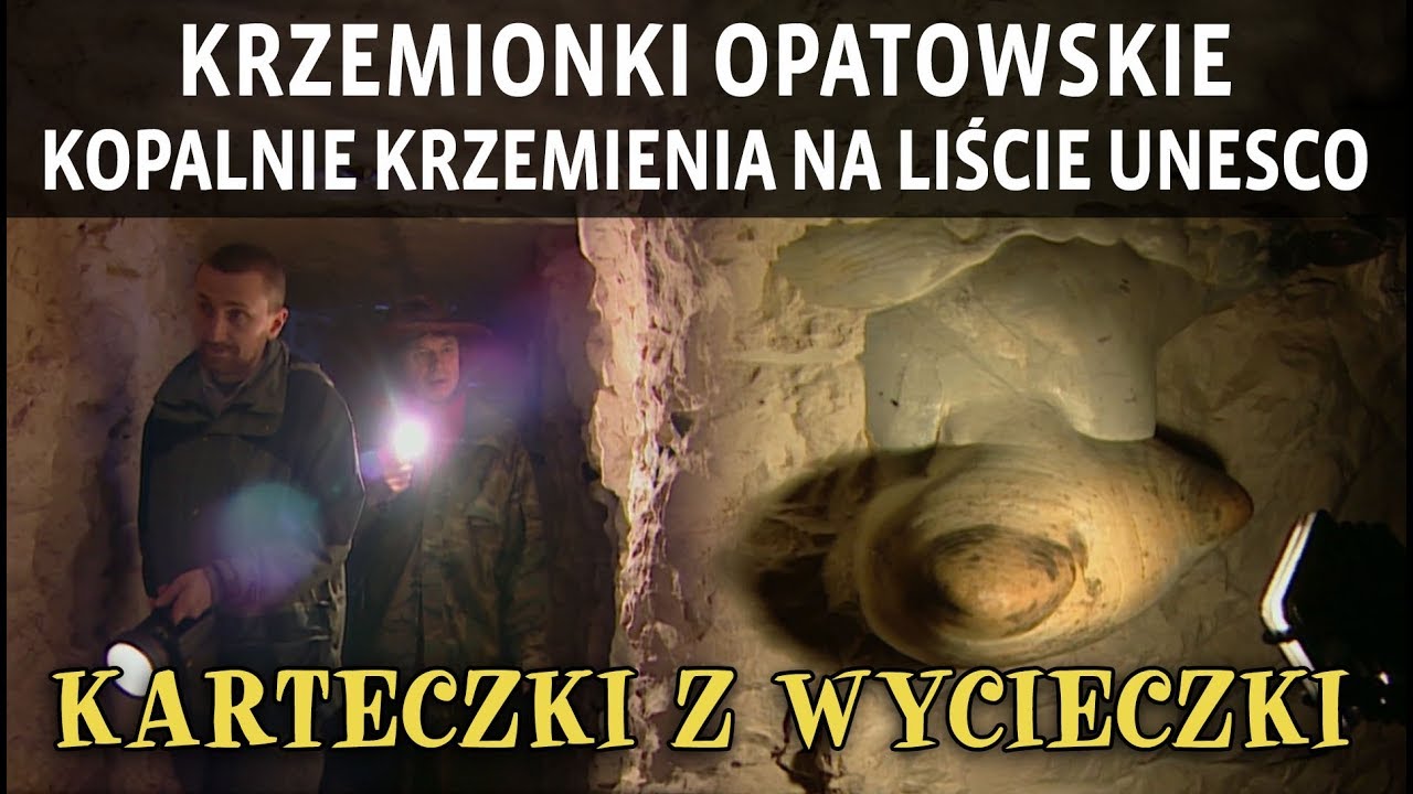 KRZEMIONKI OPATOWSKIE – KOPALNIE KRZEMIENIA NA LIŚCIE UNESCO