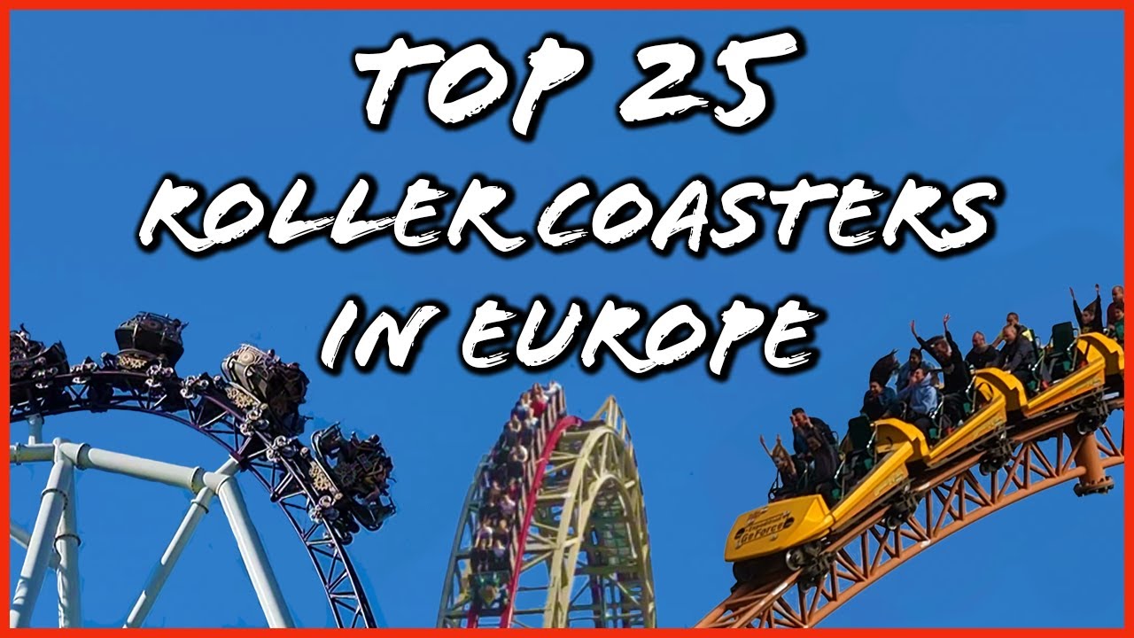 Top 25 Roller Coasters in Europe &ndash; The Ultimate Coaster Count Down List!