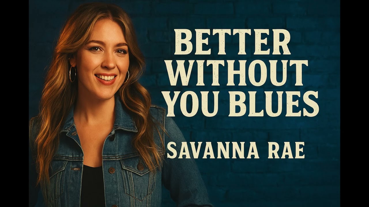 Better Without You Blues – Savanna Rae | Strong Country Breakup Song