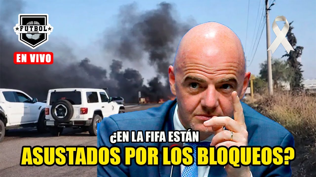 🚨 ÚLTIMA HORA | ¿LA FIFA SE ASUSTÓ CON LOS BLOQUEOS DE GUADALAJARA?